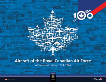 Aircraft of the Royal Canadian Air Force: A Centennial History 1924-2024
