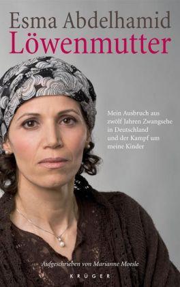 Löwenmutter. Mein Ausbruch aus zwölf Jahren Zwangsehe in Deutschland und der Kampf um meine Kinder. TB - Esma Abdelhamid, Marianne Moesle Löwenmutter. Mein Ausbruch aus zwölf Jahren Zwangsehe in Deutschland und der Kampf um meine Kinder. TB - Esma Abdelhamid, Marianne Moesle