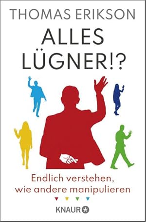Alles Lügner!? : Endlich verstehen, wie andere manipulieren | "Surrounded by Liars" erstmals auf Deutsch | Psychologie-Ratgeber über Lügen und Manipulation vom Autor von "Alles Idioten!?" - Thomas Erikson Alles Lügner!? : Endlich verstehen, wie andere manipulieren | "Surrounded by Liars" erstmals auf Deutsch | Psychologie-Ratgeber über Lügen und Manipulation vom Autor von "Alles Idioten!?" - Thomas Erikson