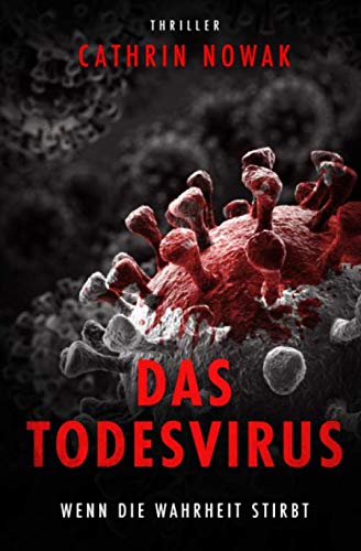 Das Todesvirus: Wenn die Wahrheit stirbt (Thriller) - Nowak, Cathrin Das Todesvirus: Wenn die Wahrheit stirbt (Thriller) - Nowak, Cathrin