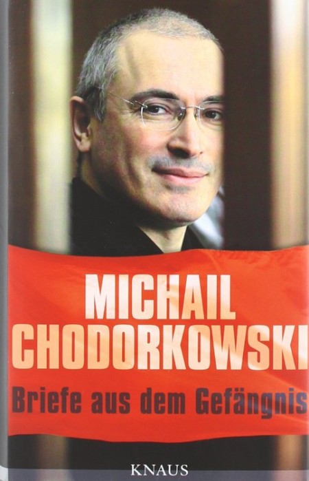 Briefe aus dem Gefängnis: Mit einem Essay von Erich Follath - Chodorkowski, Michail Briefe aus dem Gefängnis: Mit einem Essay von Erich Follath - Chodorkowski, Michail