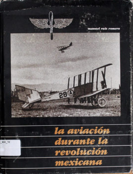 La Aviacion Durante La Revolucion Mexicana