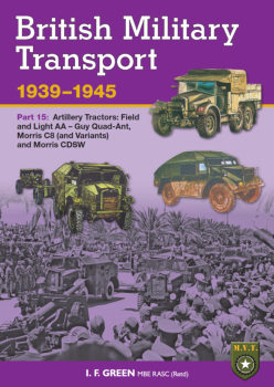 British Military Transport 1939-1945 Part 15: Artillery Tractors: Field and Light AA Guy Quad-Ant, Morris C8 (and Variants) and Morris CDSW