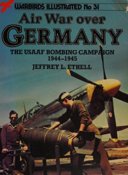 Air War over Germany: The USAAF Bombing Campaign 1944-1945 (Warbirds Illustrated 31)