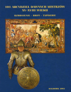 101 Arcydziel Dawnych Mistrzow XV-XVIII wieku: Uzbrojenie - Bron - Tapiserie