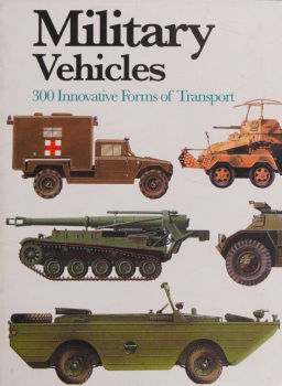 Military Vehicles: 300 Innovative Forms of Transport