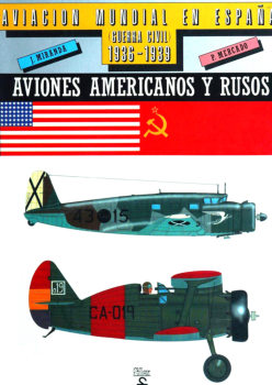 Aviacion Mundial en Espana (Guerra Civil) 1936-1939 Tomo 1: Aviones Americanos y Rusos
