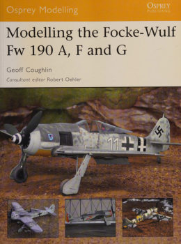 Modelling the Focke-Wulf Fw 190 A, F and G (Osprey Modelling 27)
