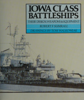 Iowa Class Battleships: Their Design, Weapons & Equipment