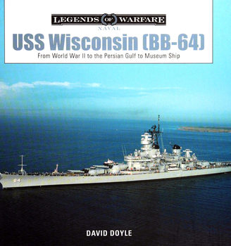 USS Wisconsin (BB-64): From World War II to the Persian Gulf to Museum Ship (Legends of Warfare: Naval 15)