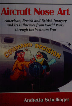 Aircraft Nose Art: American, French and British Imagery and Its Influences from World War I Through the Vietnam War