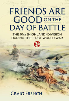 Friends are Good on the Day of Battle: The 51st (Highland) Division during The First World War