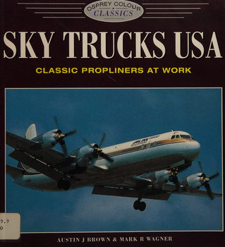Sky Trucks USA: Classic Propliners at Work (Osprey Colour Classics)