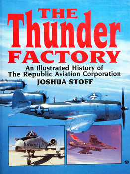 The Thunder Factory: An Illustrated History of the Republic Aviation Corporation