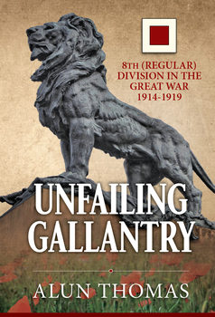 Unfailing Gallantry: 8th (Regular) Division in the Great War 1914-1919 (Wolverhampton Military Studies 28)