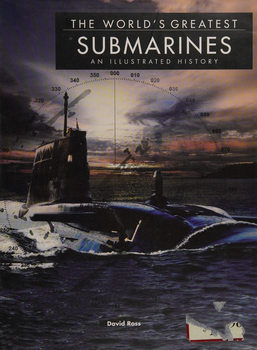 The Worlds Greatest Submarines: An Illustrated History
