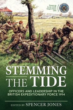 Stemming the Tide: Officers and Leadership in the British Expeditionary Force 1914 (Wolverhampton Military Studies 36)