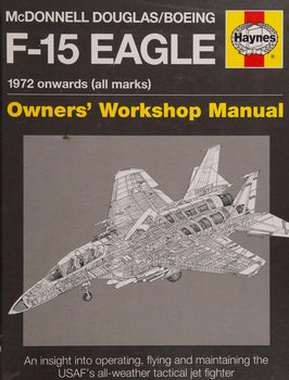 Mcdonnell Douglas/Boeing F-15: Eagle 1972 Onwards (All Marks) (Haynes Owners Workshop Manual)