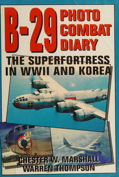 B-29 Photo Combat Diary: The Superfortress in WWII and Korea