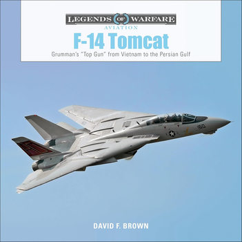 F-14 Tomcat: Grumman�s "Top Gun" from Vietnam to the Persian Gulf (Legends of Warfare: Aviation) 