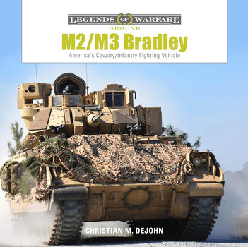 M2/M3 Bradley: America�s Cavalry/Infantry Fighting Vehicle (Legends of Warfare: Ground 7) 