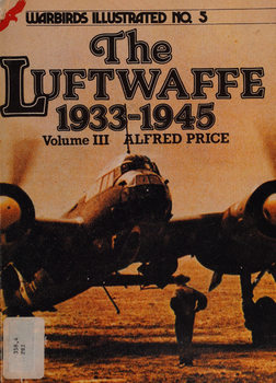 The Luftwaffe 1933-1945 Volume III (Warbirds Illustrated 5)