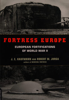 Fortress Europe: European Fortifications of World War II