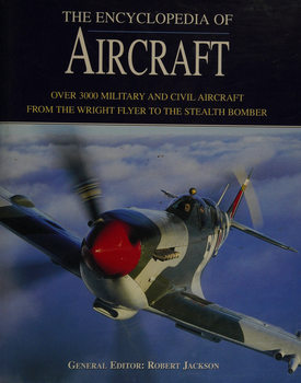 The Encyclopedia of Aircraft: Over 3000 Military and Civil Aircraft from the Wright Flyer to the Stealth Bomber