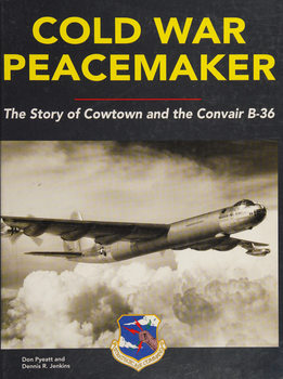 Cold War Peacemaker: The Story of Cowtown and the Convair B-36