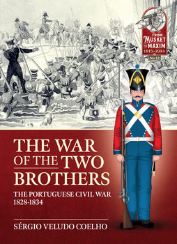The War of the Two Brothers: The Portuguese Civil War 1828-1834 (From Musket to Maxim 1815-1914 �12)