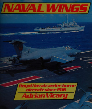 Naval Wings: Royal Naval Carrier-Borne Aircraft Since 1916
