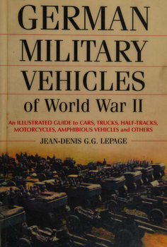 German Military Vehicles of World War II: An Illustrated Guide to Cars, Trucks, Half-Tracks, Motorcycles, Amphibious Vehicles and Others