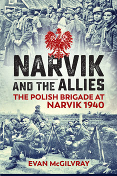 Narvik and the Allies: The Polish Brigade at Narvik 1940
