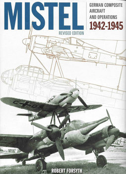 Mistel: German Composite Aircraft and Operations 1942-1945 (2020)