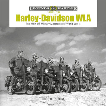 Harley-Davidson WLA: The Main US Military Motorcycle of World War II (Legends of Warfare: Ground 15)