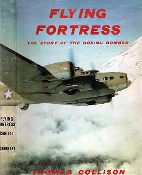 Flying Fortress: The Story ot fhe Boeing Bomber