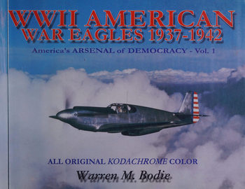 World War II American War Eagles 1937-1942: America�s Arsenal of Democracy Vol.1