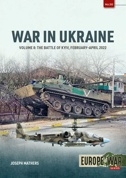 War in Ukraine Volume 8: The Battle of Kyiv, February-April 2022 (Europe@War Series �50)