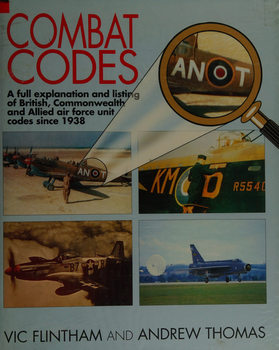 Combat Codes: A Full Explanation and Listing of British, Commonwealth and Allied Air Force Unit Codes since 1938