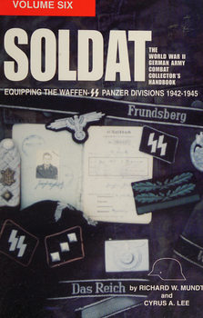 Soldat: The World War II German Army Combat Collector�s Handbook Vol.VI: Equipping the Waffen-SS Panzer Divisions 1942-1945