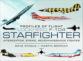 Lockheed F-104 Starfighter: Interceptor, Strike, Reconnaissance Fighter (Profiles of Flight)
