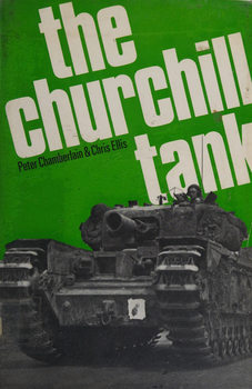 The Churchill Tank: The Story of Britains Most Famous Tank 1939-1965