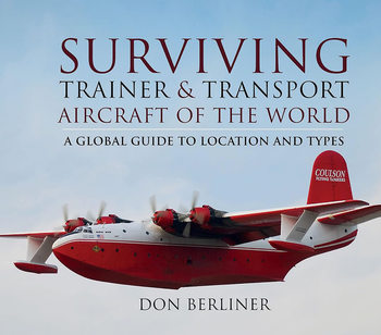 Surviving: Trainer and Transport Aircraft of the World a Global Guide to Location and Types