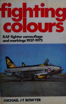 Fighting Colours: RAF Fighter Camouflage and Markings 1937-1975