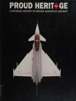 Proud Heritage: A Pictorial History of British Aerospace Aircraft