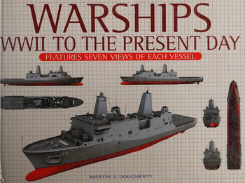 Warships WWII to the Present Day: Features Seven Views of Each Vessel