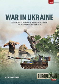 War in Ukraine Volume 10: Ukrainian- & Western Designed Artillery Systems 2022-2024 (Europe@War Series �55)