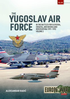 The Yugoslav Air Force in the Battles for Slovenia Croatia and Bosnia Herzegovina 1991-1992 Volume 2 (Europe@War Series �48)