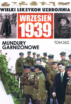 Mundury Garnizonowe (Wielki Leksykon Uzbrojenia: Wrzesien 1939 Tom 262)