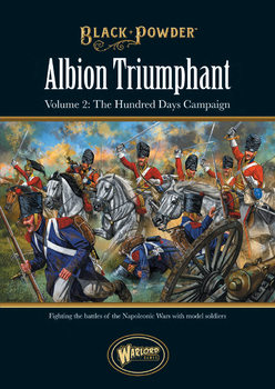 Black Powder: Albion Triumphant Volume 2: The Hundred Days Campaign